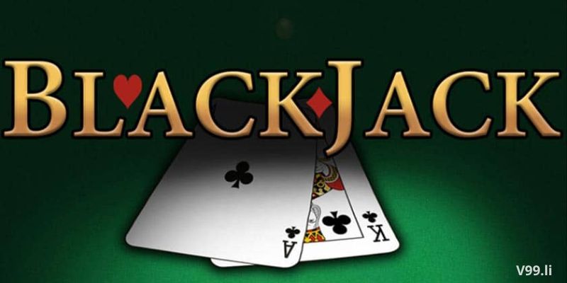Thông tin cơ bản về cách chơi Blackjack